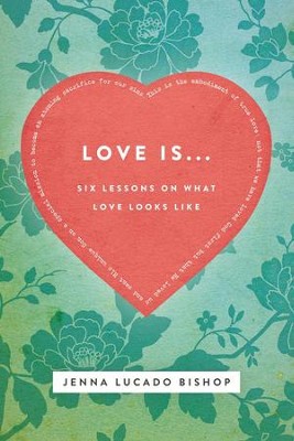 Love Is...: 6 Lessons on What Love Looks Like - eBook  -     By: Jenna Lucado Bishop
