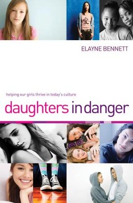 Daughters in Danger: Helping Our Girls Thrive in Today's Culture - eBook  -     By: Elayne Bennett

