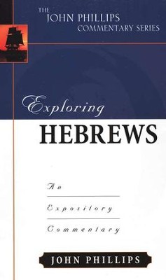 Exploring Hebrews: An Expository Commentary   -     By: John Phillips
