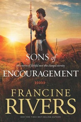 Sons of Encouragement: Five Stories of Faithful Men Who Changed Eternity  -     By: Francine Rivers
