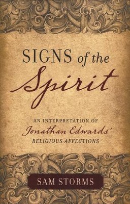 Signs of the Spirit: An Interpretation of Jonathan Edwards's Religious Affections  -     By: Sam Storms
