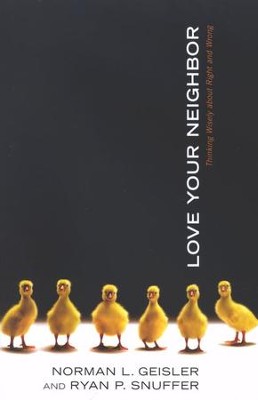 Love Your Neighbor  -     By: Norman L. Geisler, Ryan P. Snuffer
