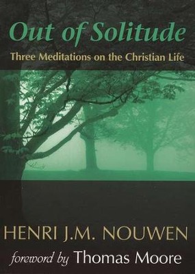 Out of Solitude: Three Meditations on the Christian Life, Revised  -     By: Henri J.M. Nouwen
