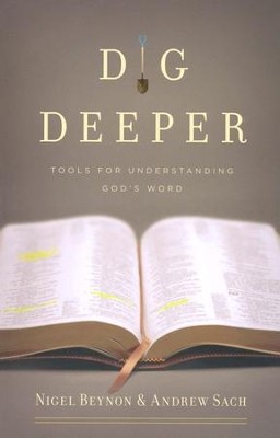 Dig Deeper: Tools for Understanding God's Word   -     By: Nigel Beynon, Andrew Sach

