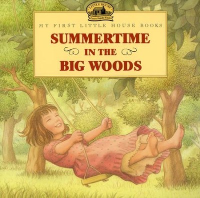 Summertime in the Big Woods,  My First Little House Books  -     By: Laura Ingalls Wilder
