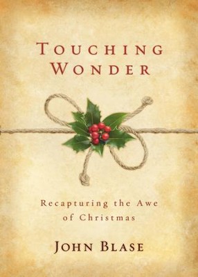 Touching Wonder: Recapturing the Awe of Christmas / New edition - eBook  -     By: John Blase
