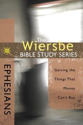 The Wiersbe Bible Study Series: Ephesians: Gaining the Things That Money Can't Buy - eBook  -     By: Warren W. Wiersbe
