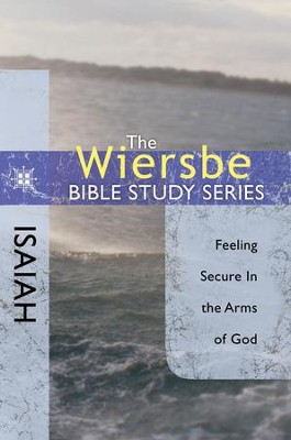 The Wiersbe Bible Study Series: Isaiah: Feeling Secure in the Arms of God - eBook  -     By: Warren W. Wiersbe
