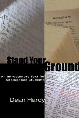 Stand Your Ground: An Introductory Text for Apologetics Students  -     By: Dean Hardy
