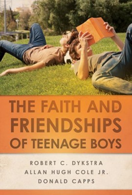 The Faith and Friendships of Teenage Boys - eBook  -     By: Robert C. Dykstra, Allan Hugh Cole Jr., Donald Capps

