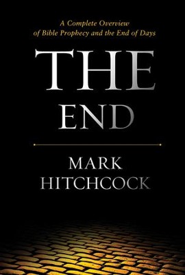 The End: A Complete Overview of Bible Prophecy and the End of Days  -     By: Mark Hitchcock
