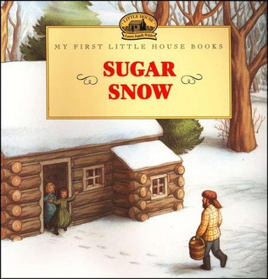 Sugar Snow, My First Little House Books   -     By: Laura Ingalls Wilder
