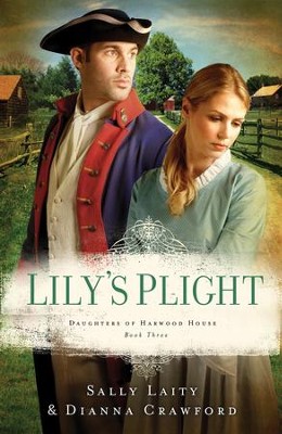 Lily's Plight, Harwood House Series #3 -eBook   -     By: Dianna Crawford, Sally Laity
