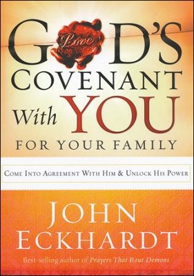 God's Covenant With You for Your Family: Come into Agreement with Him and Unlock His Power  -     By: John Eckhardt
