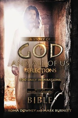 A Story of God and All of Us Reflections: 100 Daily Inspirations  Based on the Epic Miniseries, eBook  -     By: Roma Downey, Mark Burnett
