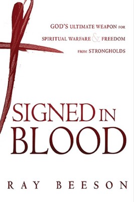 Signed in His Blood: God's Ultimate Weapon for  Spiritual Warfare  -     By: Ray Beeson
