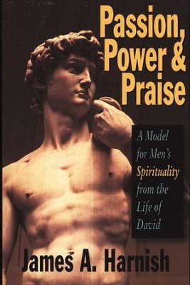 Passion, Power, and Praise  -     By: James A. Harnish
