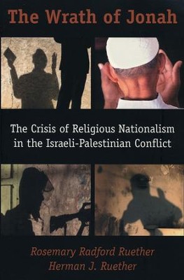 The Wrath of Jonah: The Crisis of Religious Nationalism in the Israeli-Palestinian Conflict  -     By: Rosemary Radford Ruether, Herman Ruether
