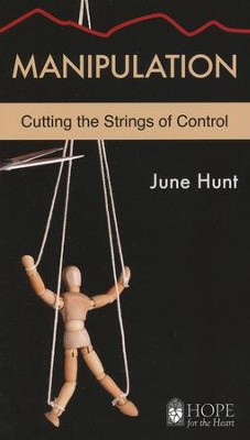 Manipulation: Cutting the Strings of Control [Hope For The Heart Series]   -     By: June Hunt
