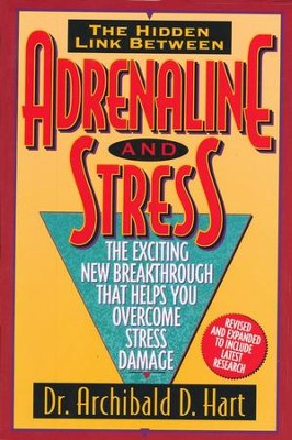 The Hidden Link Between Adrenaline and Stress   -     By: Dr. Archibald D. Hart
