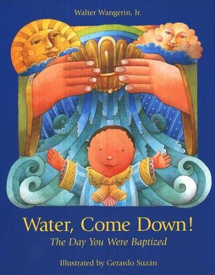 Water, Come Down!   -     By: Walter Wangerin Jr.
    Illustrated By: Gerardo Suzan
