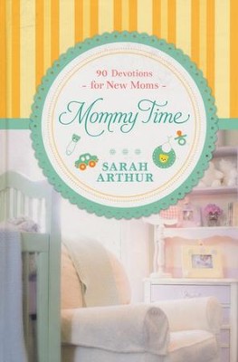 Mommy Time: 90 Devotions for New Moms  -     By: Sarah Arthur
