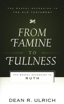 From Famine to Fullness: The Gospel According to Ruth  -     By: Dean R. Ulrich

