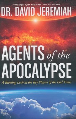 Agents of the Apocalypse: A Riveting Look at the Key Players in the End Times  -     By: Dr. David Jeremiah
