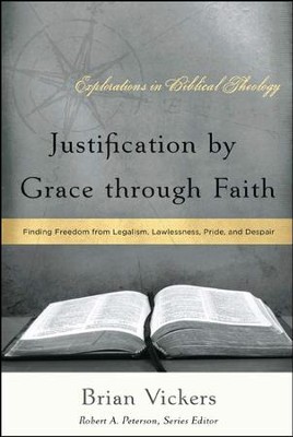 Justification by Grace Through Faith: Finding Freedom from Legalism, Lawlessness, Pride, and Despair  -     By: Brian Vickers
