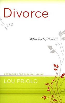 Divorce: Before You Say I Don't  -     By: Lou Priolo
