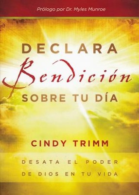 Declara Bendici&oacute;n Sobre Tu D&iacute;a   (Commanding Your Morning)                                       -     By: Cindy Trimm

