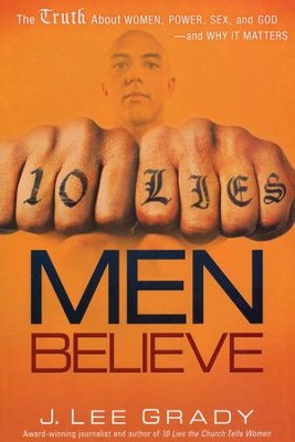 10 Lies Men Believe: The Truth About Women, Power, Sex, and God--and Why It Matters  -     By: J. Lee Grady

