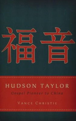 Hudson Taylor: Gospel Pioneer to China  -     By: Vance Christie
