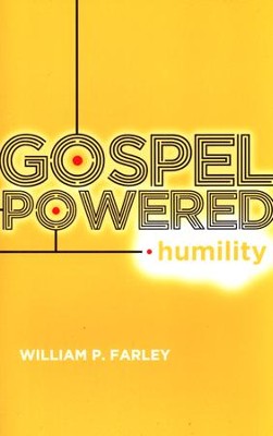 Gospel-Powered Humility  -     By: William Farley
