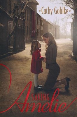 Saving Amelie  -     By: Cathy Gohlke
