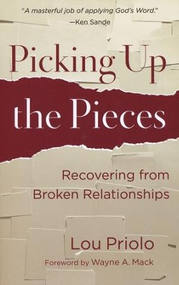 Picking Up the Pieces: Recovering from Broken Relationships  -     By: Lou Priolo
