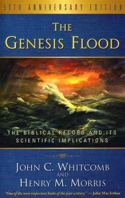 The Genesis Flood: The Biblical Record and Its Scientific  Implications, 50th Anniversary Edition  -     By: John C. Whitcomb, Henry M. Morris
