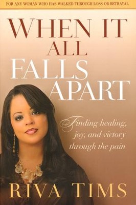When It All Falls Apart: Finding Healing, Joy, and Victory Through the Pain  -     By: Riva Tims

