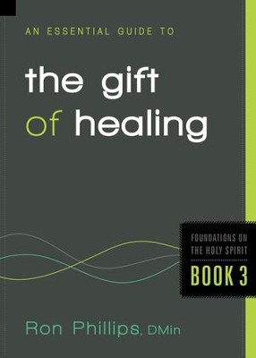 An Essential Guide to the Gift of Healing  -     By: Ron Phillips
