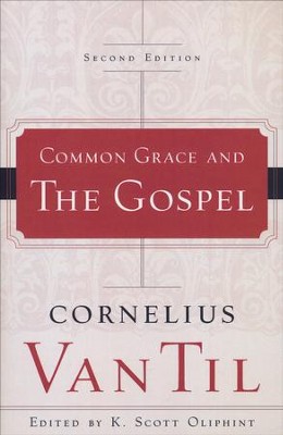 Common Grace and the Gospel, Second Edition   -     Edited By: K. Scott Oliphint
    By: Cornelius Van Til
