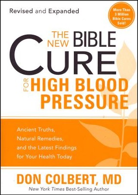 The New Bible Cure for High Blood Pressure: Ancient  Ancient Truths, Natural Remedies and the Latest Findings for Your  Health Today  -     By: Don Colbert M.D.
