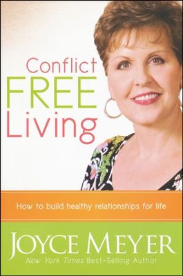 Conflict-Free Living: How to Build Healthy Relationships for Life  -     By: Joyce Meyer
