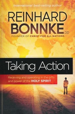 Taking Action: Receiving and Operating in the Gifts and Power of the Holy Spirit  -     By: Reinhard Bonnke
