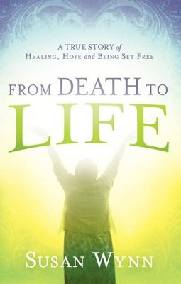 From Death to Life  -     By: Susan Wynn
