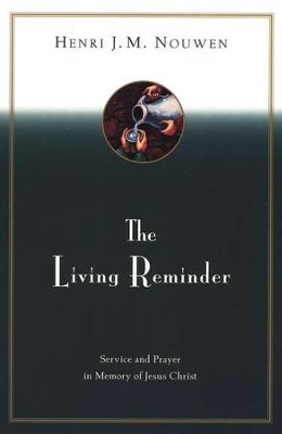 The Living Reminder   -     By: Henri J.M. Nouwen
