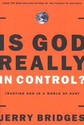 Is God Really in Control? Trusting God in a World of Terrorism, Tsunamis, and Personal Tragedy  -     By: Jerry Bridges
