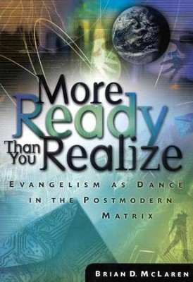 More Ready Than You Realize: Evangelism in a Postmodern Matrix  -     By: Brian D. McLaren
