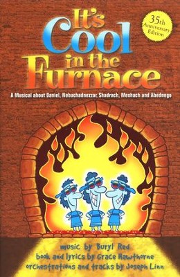 It's Cool In the Furnace: A Musical About Daniel, King Nebuchadnezzar, Shadrack, Meshach & Abednego  - 