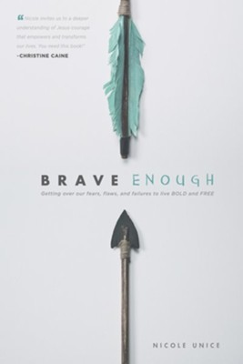 Brave Enough: Getting Over Our Fears, Flaws, and Failures to Live Bold and Free  -     By: Nicole Unice
