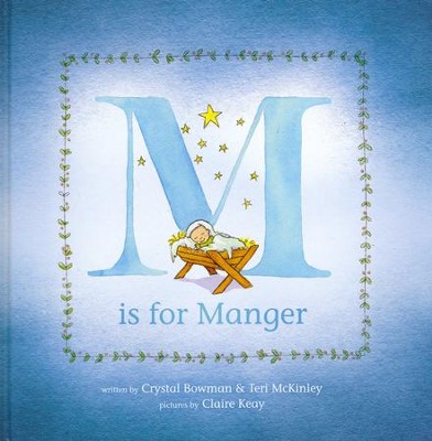 M is for Manger  -     By: Crystal Bowman, Teri McKinley
    Illustrated By: Claire Keay
